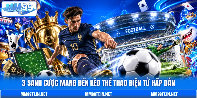 3 sảnh cược mang đến kèo thể thao điện tử hấp dẫn