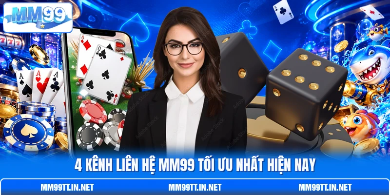 4 Kênh liên hệ MM99 tối ưu nhất hiện nay
