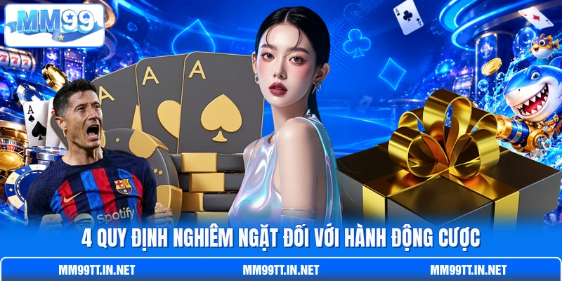 4 Quy định nghiêm ngặt đối với hành động cược