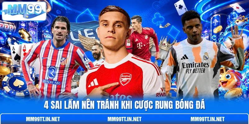 4 sai lầm nên tránh khi cược rung bóng đá 4 sai lầm nên tránh khi cược rung bóng đá