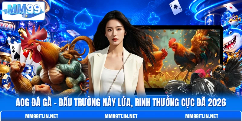 AOG Đá Gà - Đấu Trường Nảy Lửa, Rinh Thưởng Cực Đã 2026