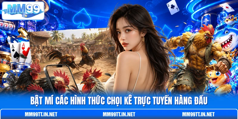 Bật mí các hình thức chọi kê trực tuyến hàng đầu