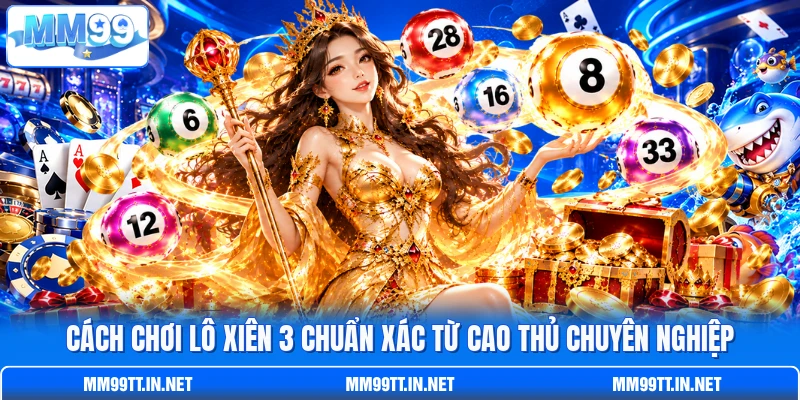 Cách Chơi Lô Xiên 3 Chuẩn Xác Từ Cao Thủ Chuyên Nghiệp
