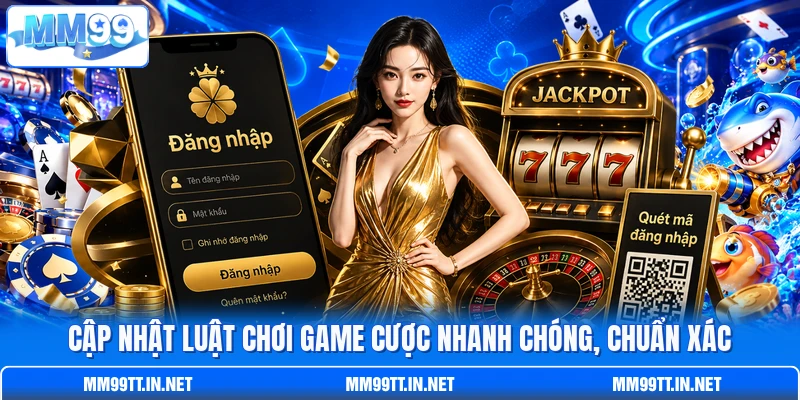 Cập nhật luật chơi game cược nhanh chóng, chuẩn xác Cập nhật luật chơi game cược nhanh chóng, chuẩn xác