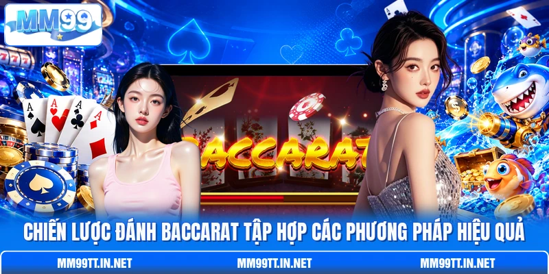 Chiến lược đánh Baccarat tập hợp các phương pháp hiệu quả