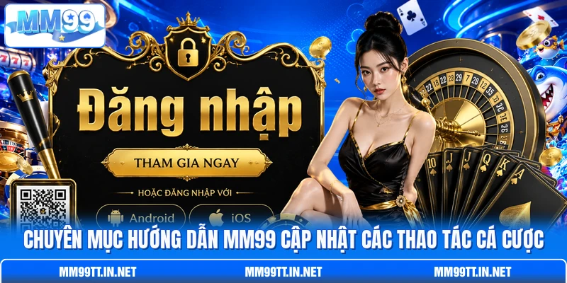 Chuyên mục hướng dẫn MM99 cập nhật các thao tác cá cược Chuyên mục hướng dẫn MM99 cập nhật các thao tác cá cược
