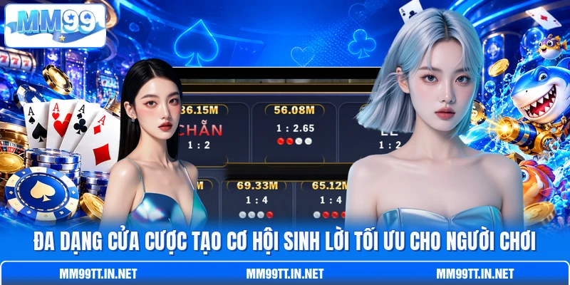 Đa dạng cửa cược tạo cơ hội sinh lời tối ưu cho người chơi