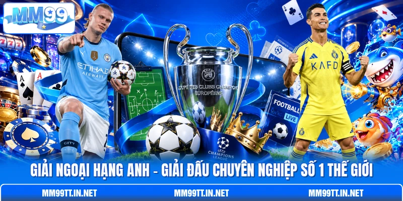 Giải Ngoại hạng Anh - Giải Đấu Chuyên Nghiệp Số 1 Thế Giới