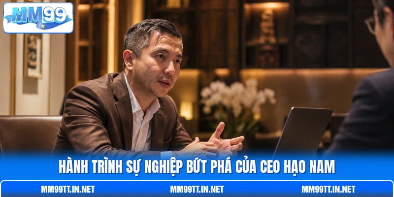 Hành trình sự nghiệp bứt phá của CEO Hạo Nam