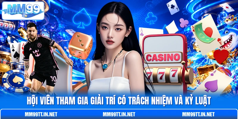 Hội viên tham gia giải trí có trách nhiệm và kỷ luật