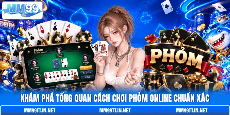 Khám phá tổng quan cách chơi phỏm online chuẩn xác