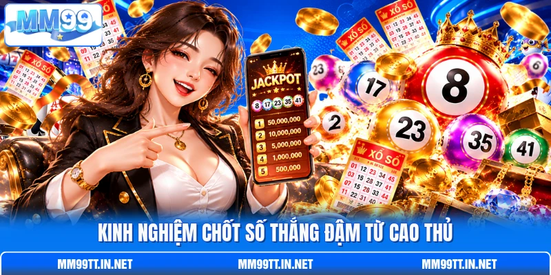 Kinh nghiệm chốt số thắng đậm từ cao thủ