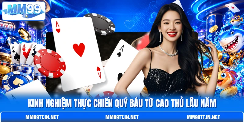 Kinh nghiệm thực chiến quý báu từ cao thủ lâu năm