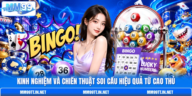 Kinh nghiệm và chiến thuật soi cầu hiệu quả từ cao thủ