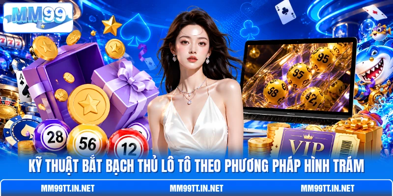 Kỹ thuật bắt  bạch thủ lô tô theo phương pháp hình trám