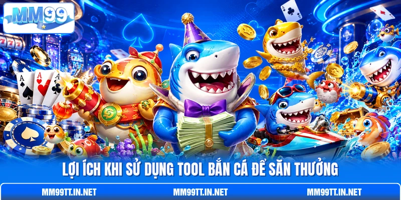 Lợi ích khi sử dụng tool bắn cá để săn thưởng