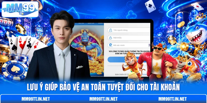 Lưu ý giúp bảo vệ an toàn tuyệt đối cho tài khoản
