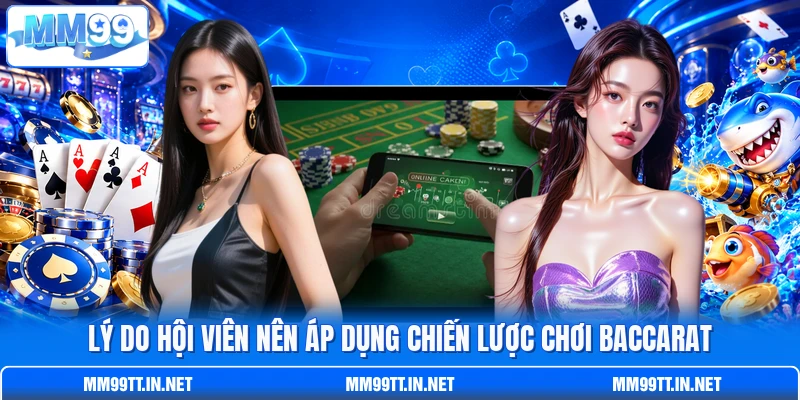 Lý do hội viên nên áp dụng chiến lược chơi Baccarat