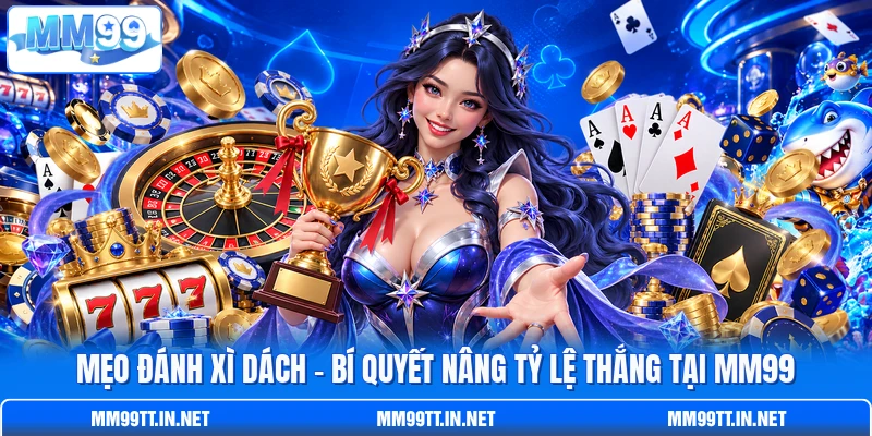 Mẹo Đánh Xì Dách - Bí Quyết Nâng Tỷ Lệ Thắng Tại MM99