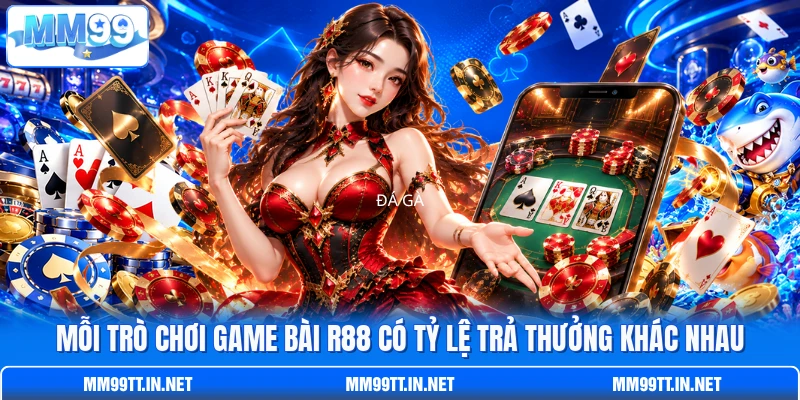 Mỗi trò chơi game bài R88 có tỷ lệ trả thưởng khác nhau