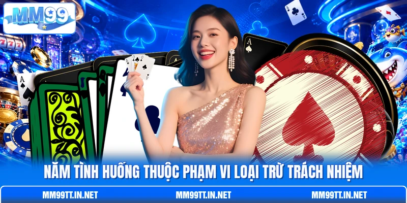 Năm tình huống thuộc phạm vi loại trừ trách nhiệm