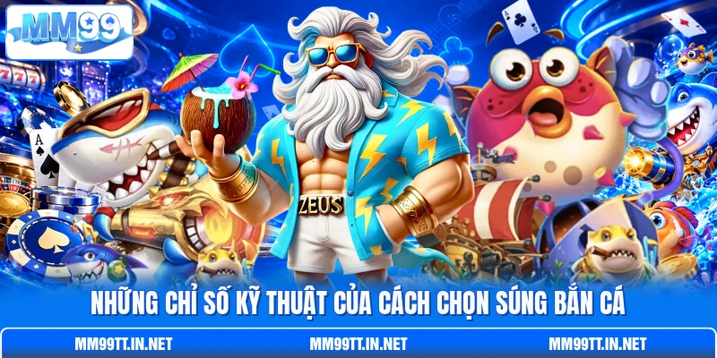 Những chỉ số kỹ thuật của cách chọn súng bắn cá Những chỉ số kỹ thuật của cách chọn súng bắn cá