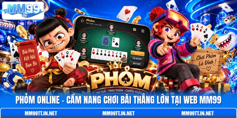 Phỏm Online - Cẩm Nang Chơi Bài Thắng Lớn Tại Web MM99