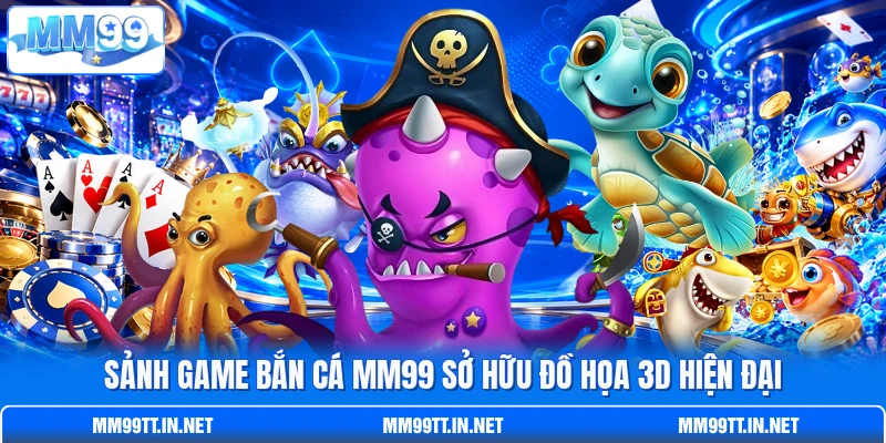 Sảnh game bắn cá MM99 sở hữu đồ họa 3D hiện đại