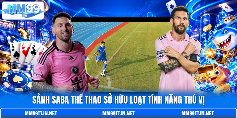 Sảnh Saba thể thao sở hữu loạt tính năng thú vị