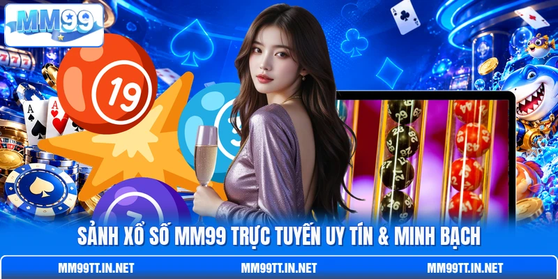 Sảnh xổ số MM99 trực tuyến uy tín & minh bạch
