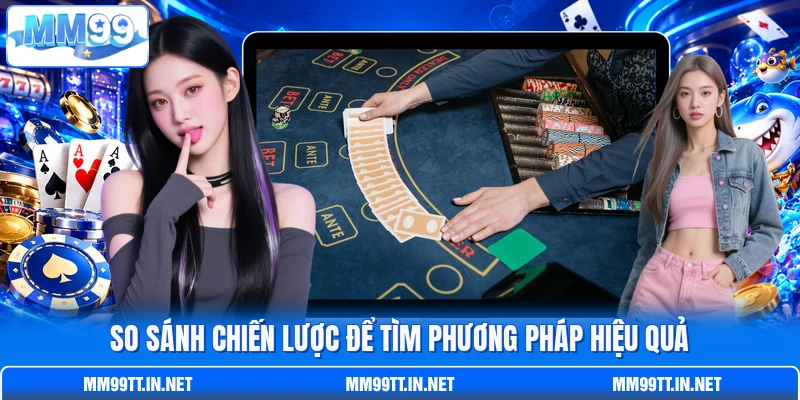 So sánh chiến lược để tìm phương pháp hiệu quả