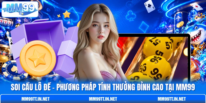 Soi Cầu Lô Đề - Phương Pháp Tính Thưởng Đỉnh Cao Tại MM99