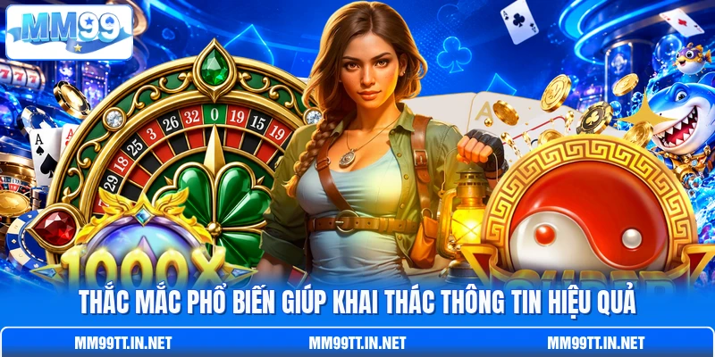 Thắc mắc phổ biến giúp khai thác thông tin hiệu quả