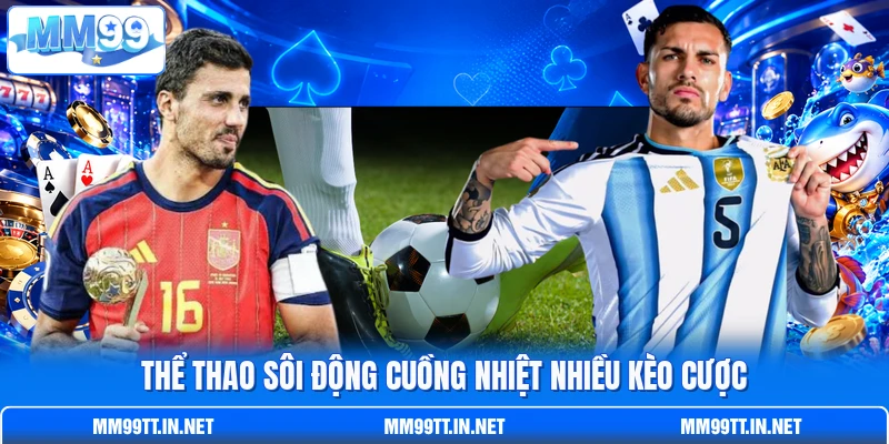 Thể thao sôi động cuồng nhiệt nhiều kèo cược