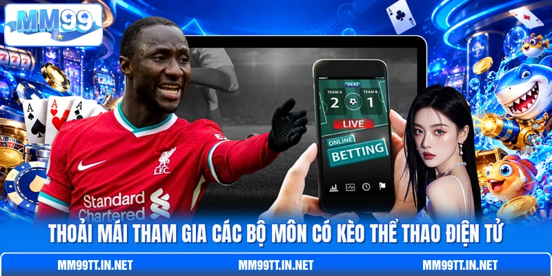 Thoải mái tham gia các bộ môn có kèo thể thao điện tử