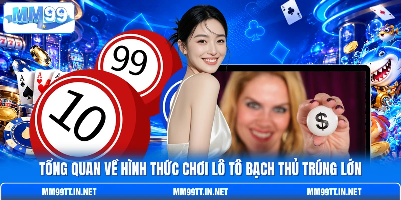 Tổng quan về hình thức chơi lô tô bạch thủ trúng lớn