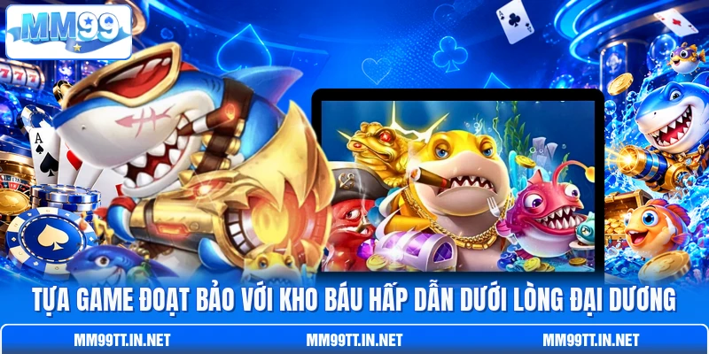 Tựa game Đoạt Bảo với kho báu hấp dẫn dưới lòng đại dương Tựa game Đoạt Bảo với kho báu hấp dẫn dưới lòng đại dương