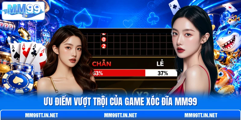 Ưu điểm vượt trội của game Xóc Đĩa MM99
