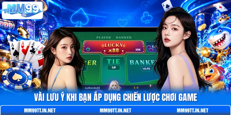 Vài lưu ý khi bạn áp dụng chiến lược chơi game