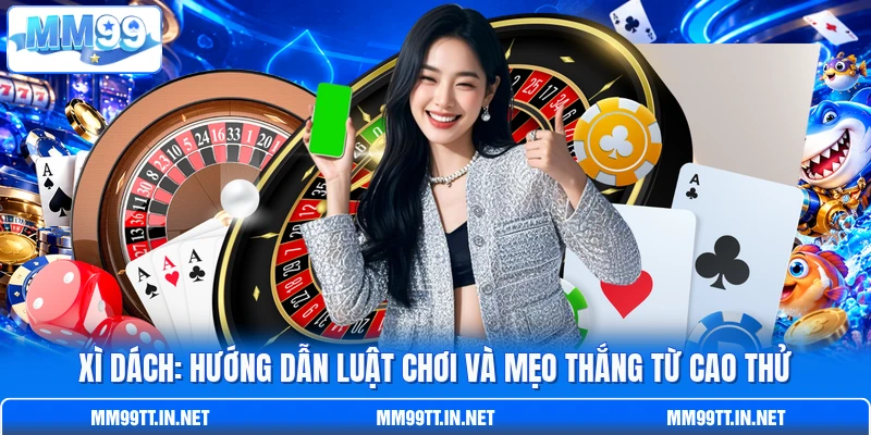 Xì Dách: Hướng Dẫn Luật Chơi Và Mẹo Thắng Từ Cao Thử