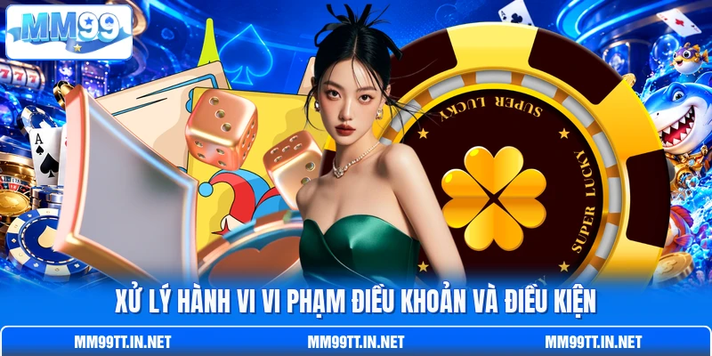 Xử lý hành vi vi phạm điều khoản và điều kiện
